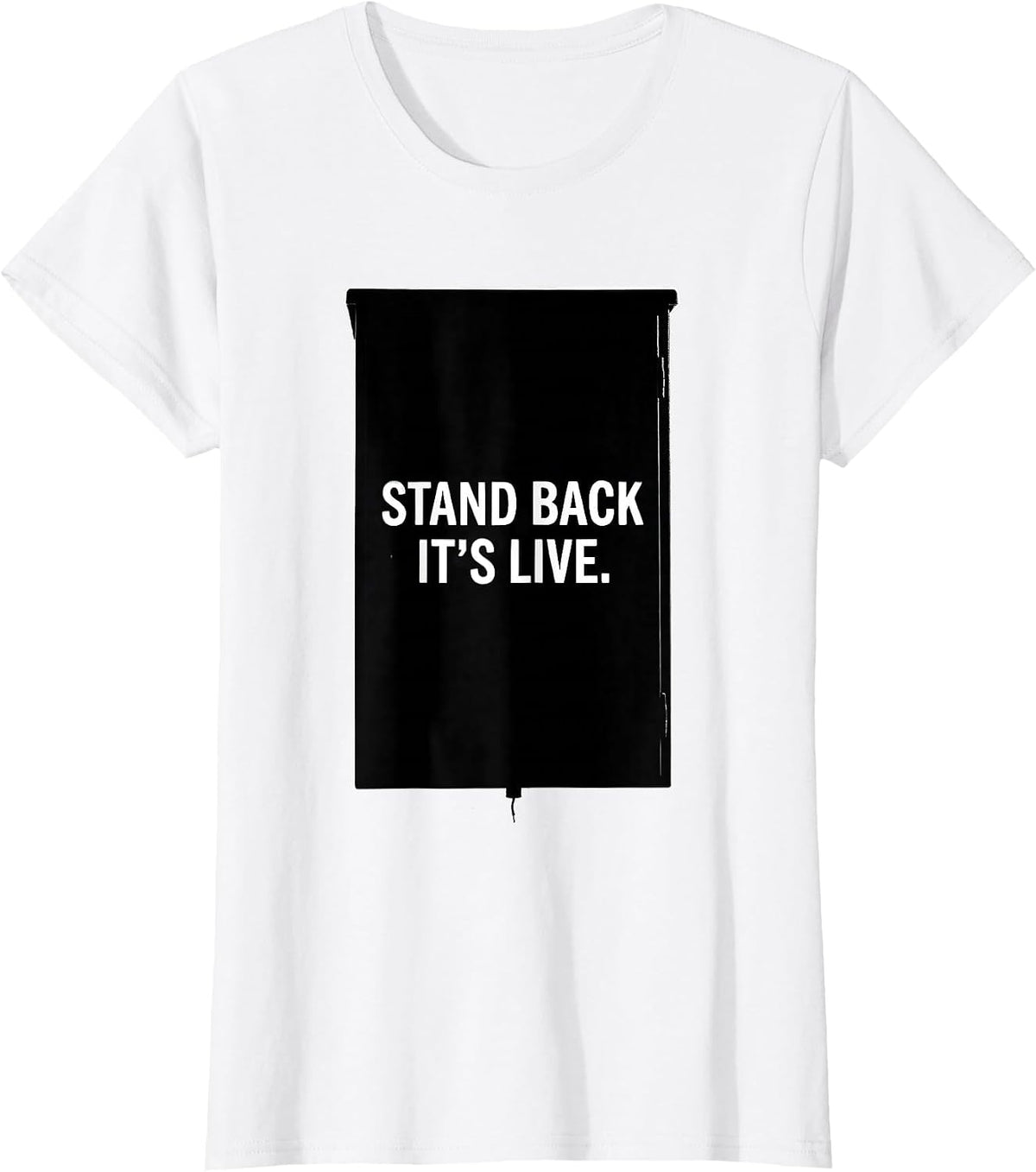 Women's Stand Back It's Live Electrician Engineer Lineman Gift T-Shirt - White
