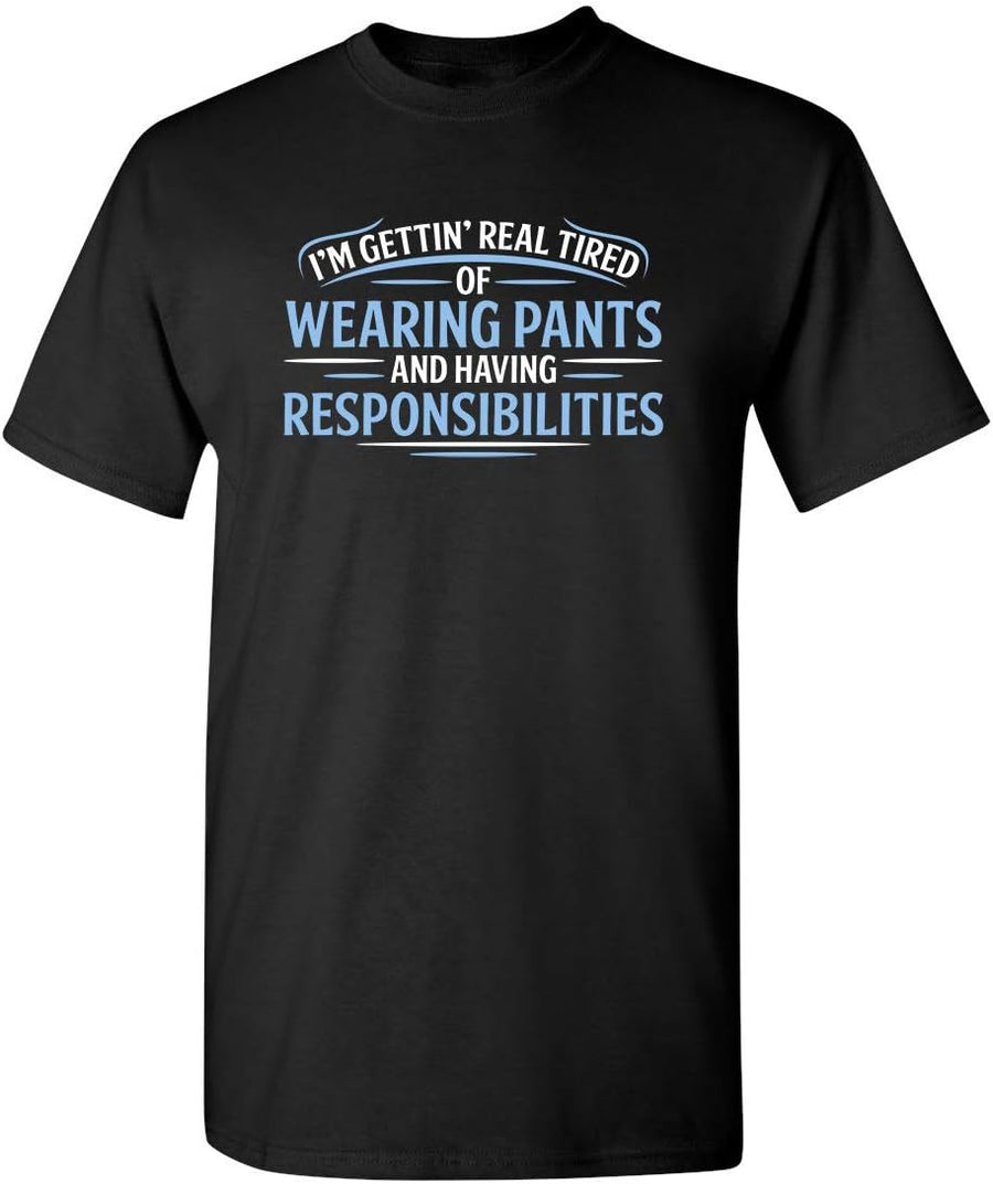 Real Tired of Wearing Pants | Sarcastic Mens T-Shirts | Hilarious Funny Shirts - | Humor Sarcasm Funny T Shirt - Black