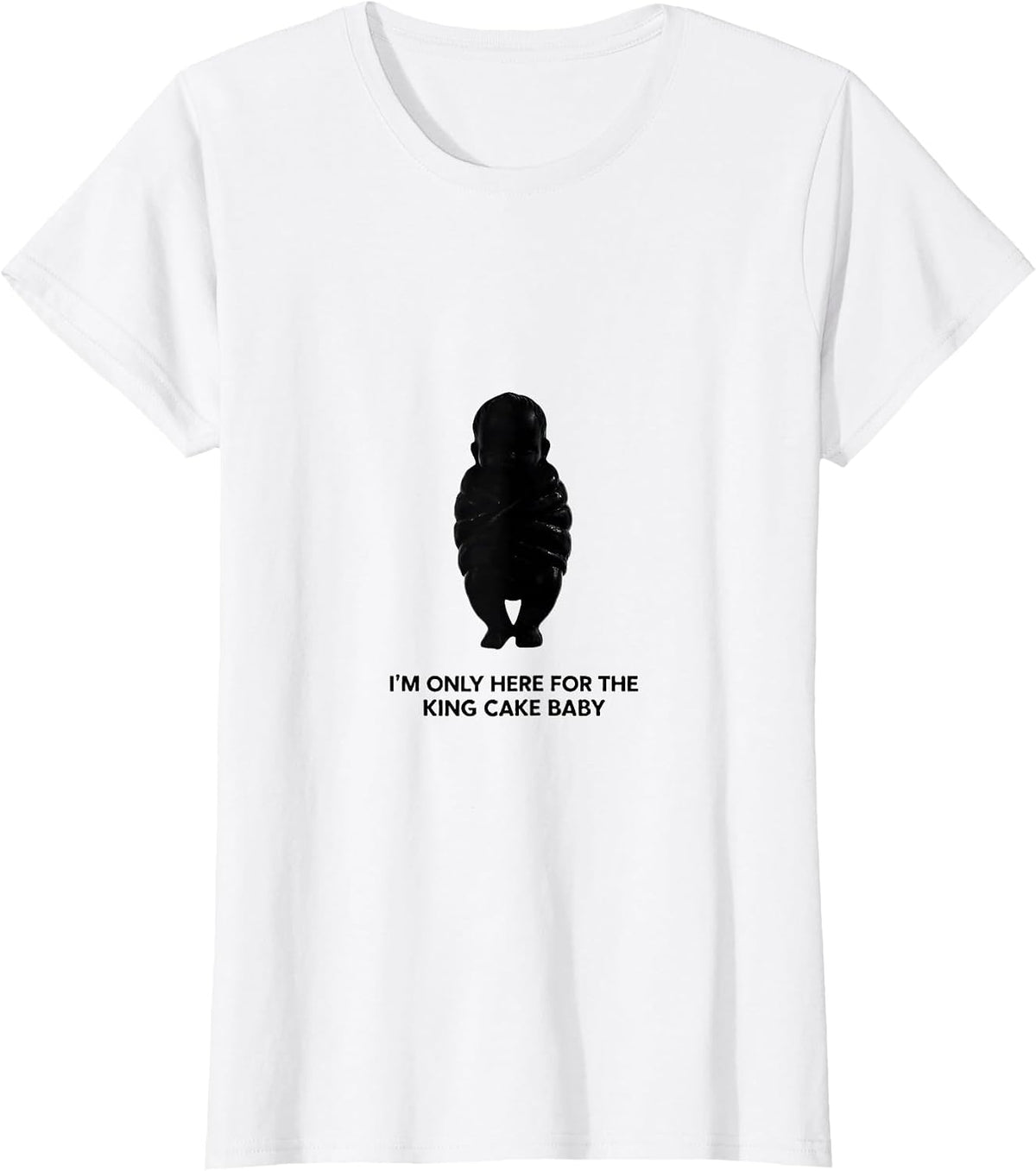 I'm Only Here For The King Cake Baby Funny Mardi Gras Party T-Shirt - White