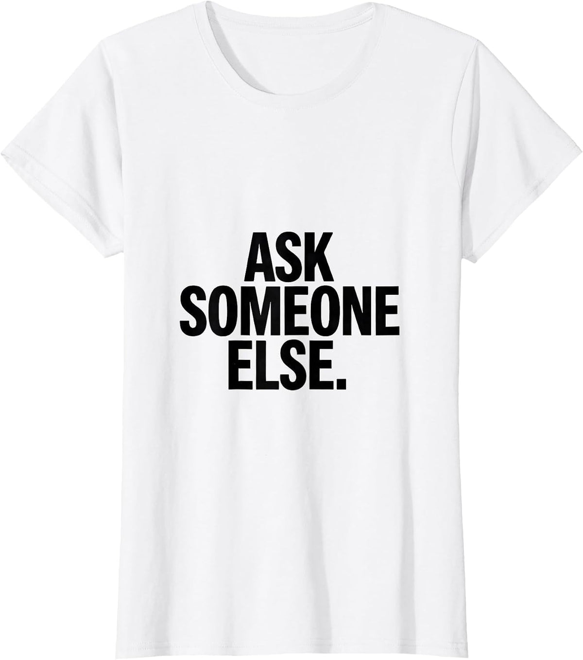 Ask Someone Else Deadpan Humor Casual Wear T-Shirt - White