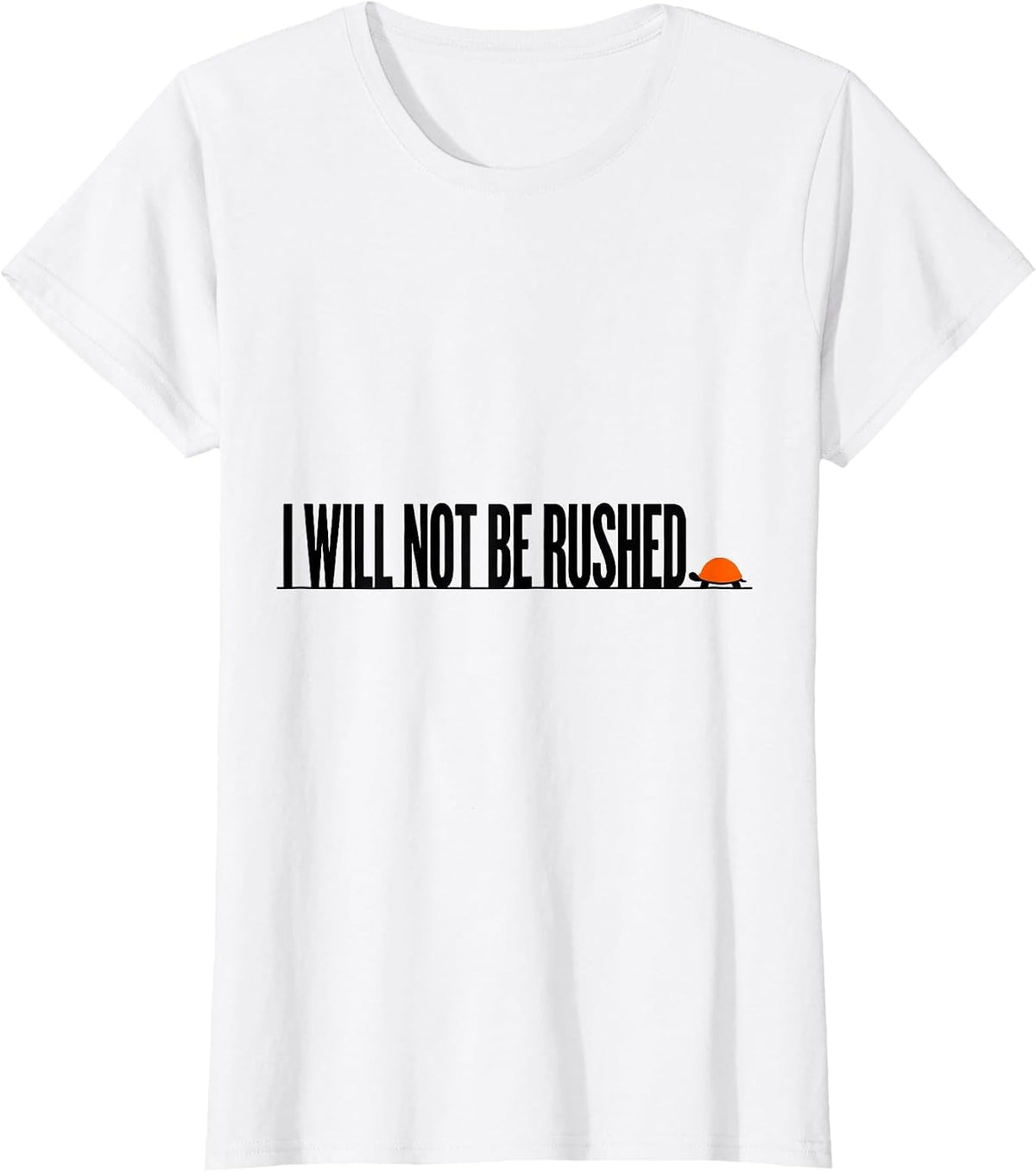 Women's I Will Not Be Rushed Funny Turtle Lover Pet Owner Humor T-Shirt - White