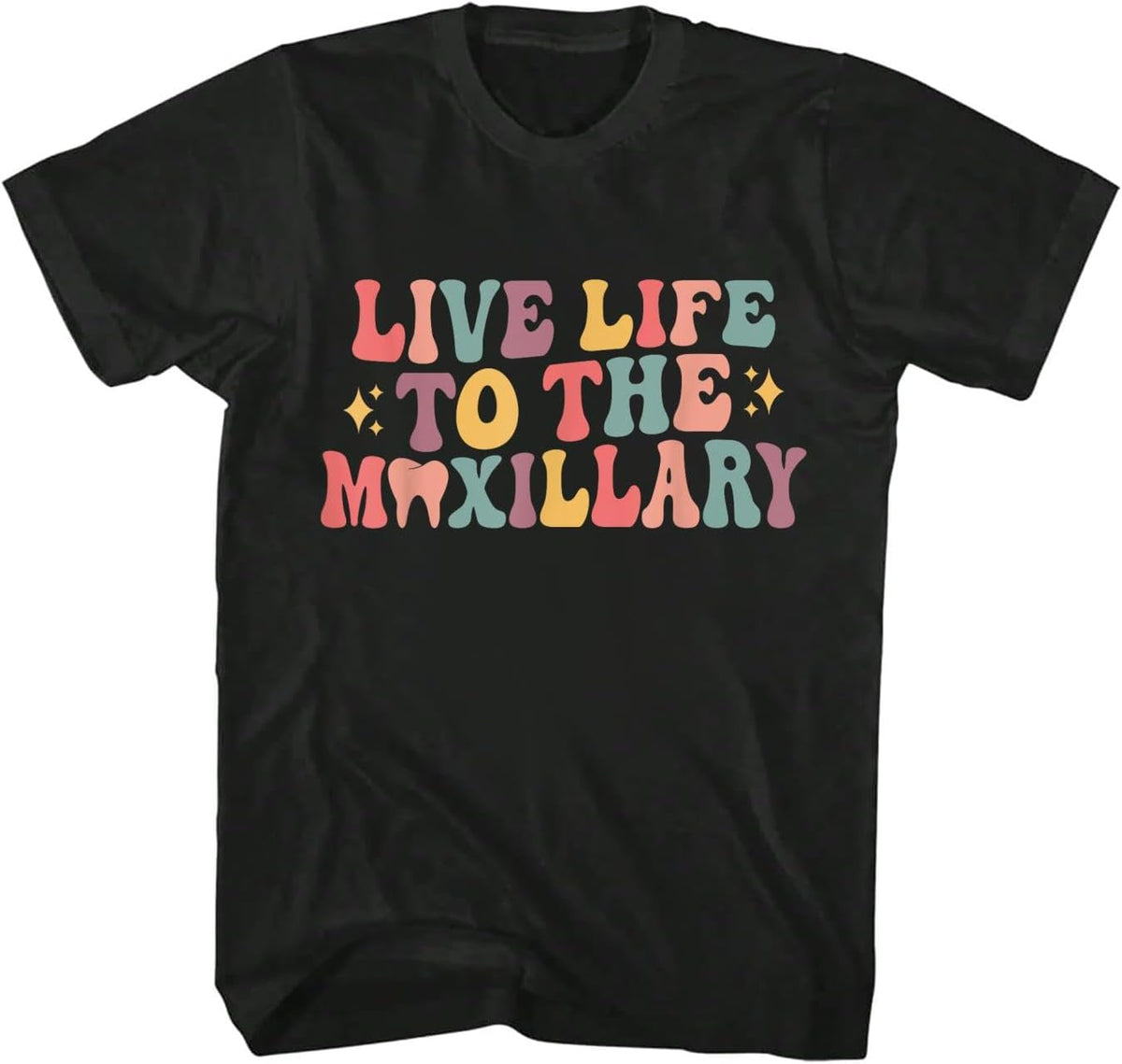 100% Cotton Live Life to The Maxillary Groovy Dental Hygienist Assistant T-Shirt - As Pictured