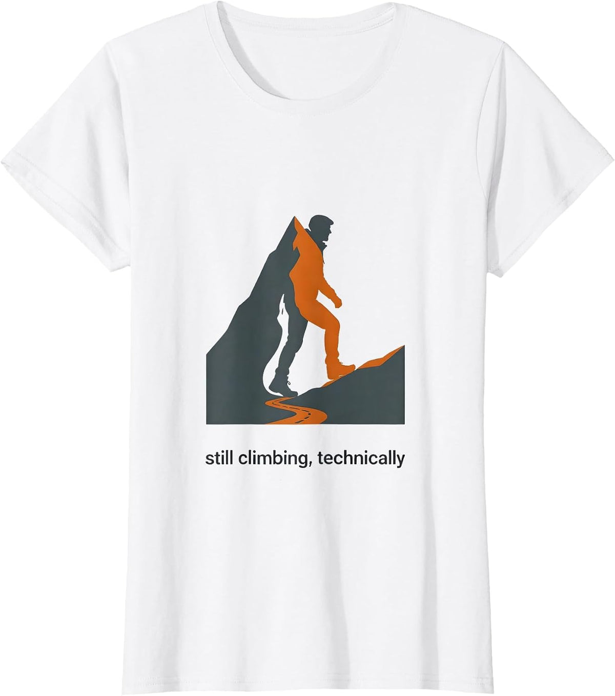 still climbing, technically Funny Hiking Dad Joke Mountain T-Shirt - White