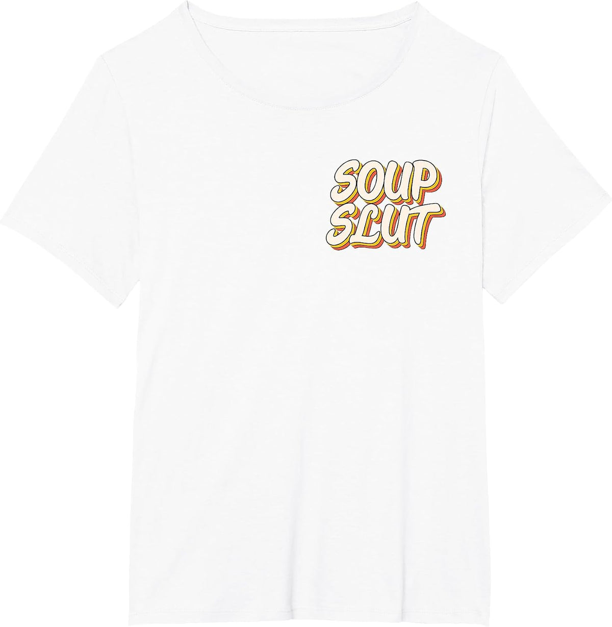 Dirty Adult Humor Funny Sarcastic Soup Slut Lover Saying Tee T-Shirt - White