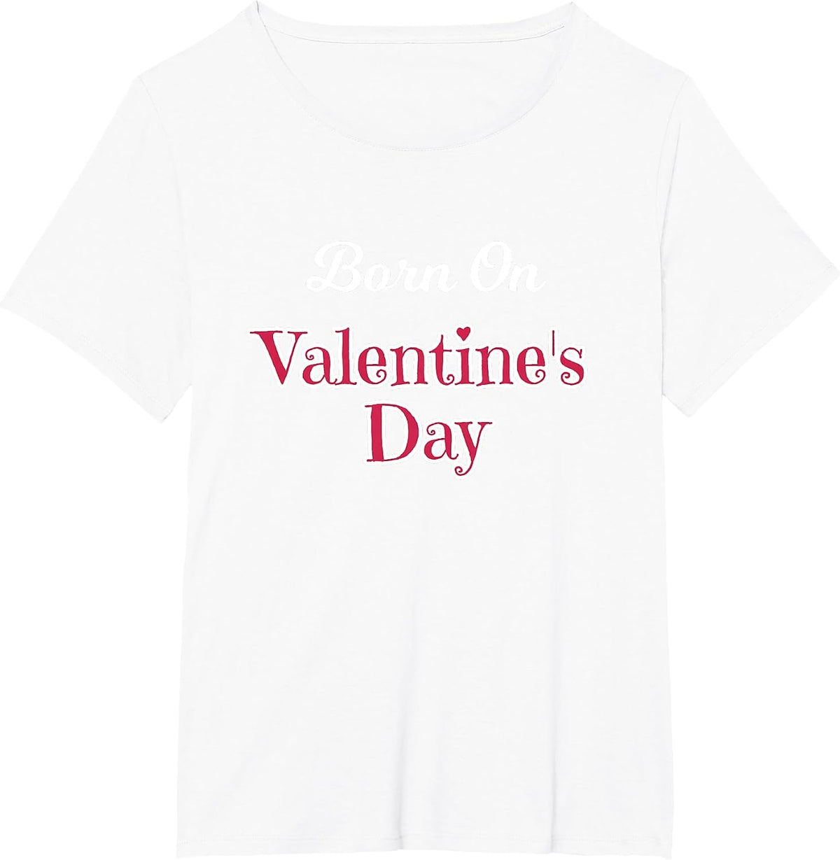 Valentine Birthday Shirt Born on February 14 Women and Girls T-Shirt - White