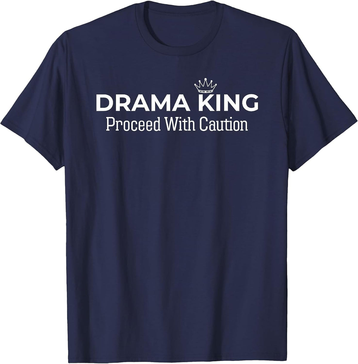 Drama King Proceed with Caution Funny Dramatic for Women Men T-Shirt - Navy Blue