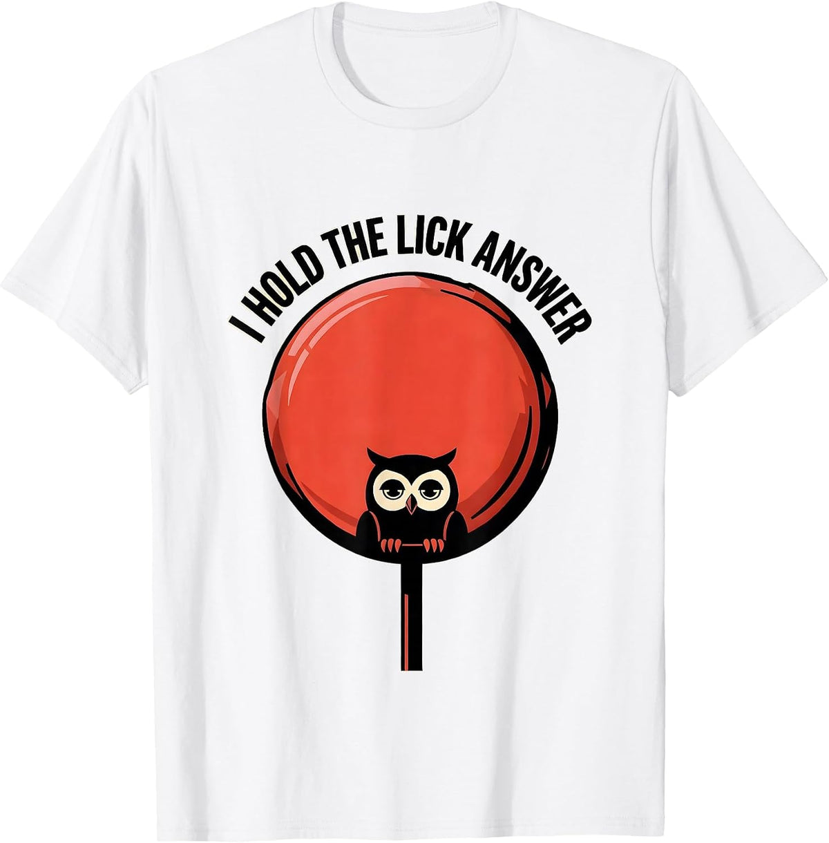 Men's I Hold The Lick Answer Funny Lollipop Owl Riddle Humor T-Shirt - White
