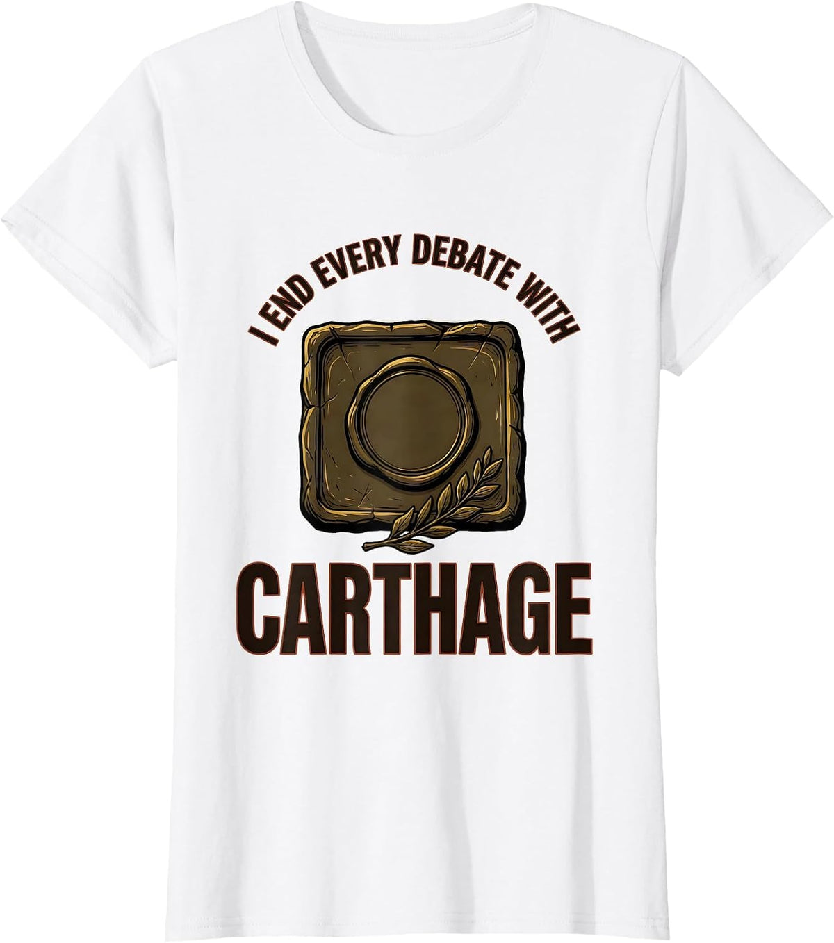 Women's I End Every Debate With Carthage Funny Roman History Meme T-Shirt - White