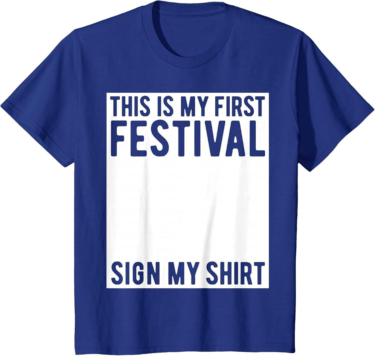 This is My First Festival Sign My Shirt Funny Music Concert T-Shirt - Royal Blue