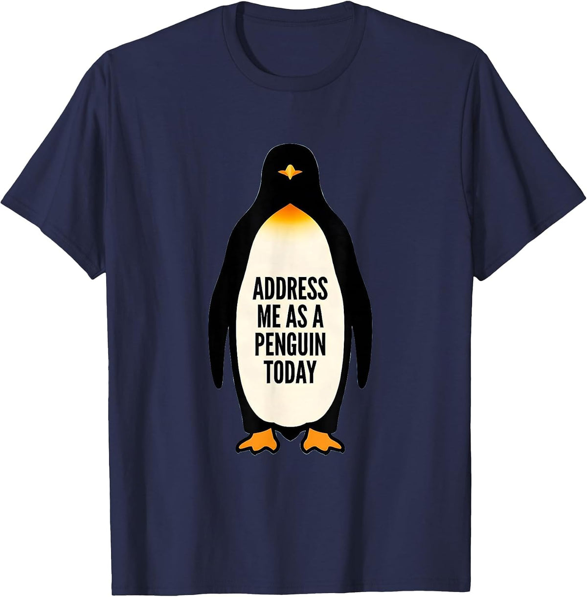 Address Me As A Penguin Today Funny Penguin Lover Costume T-Shirt - Navy Blue