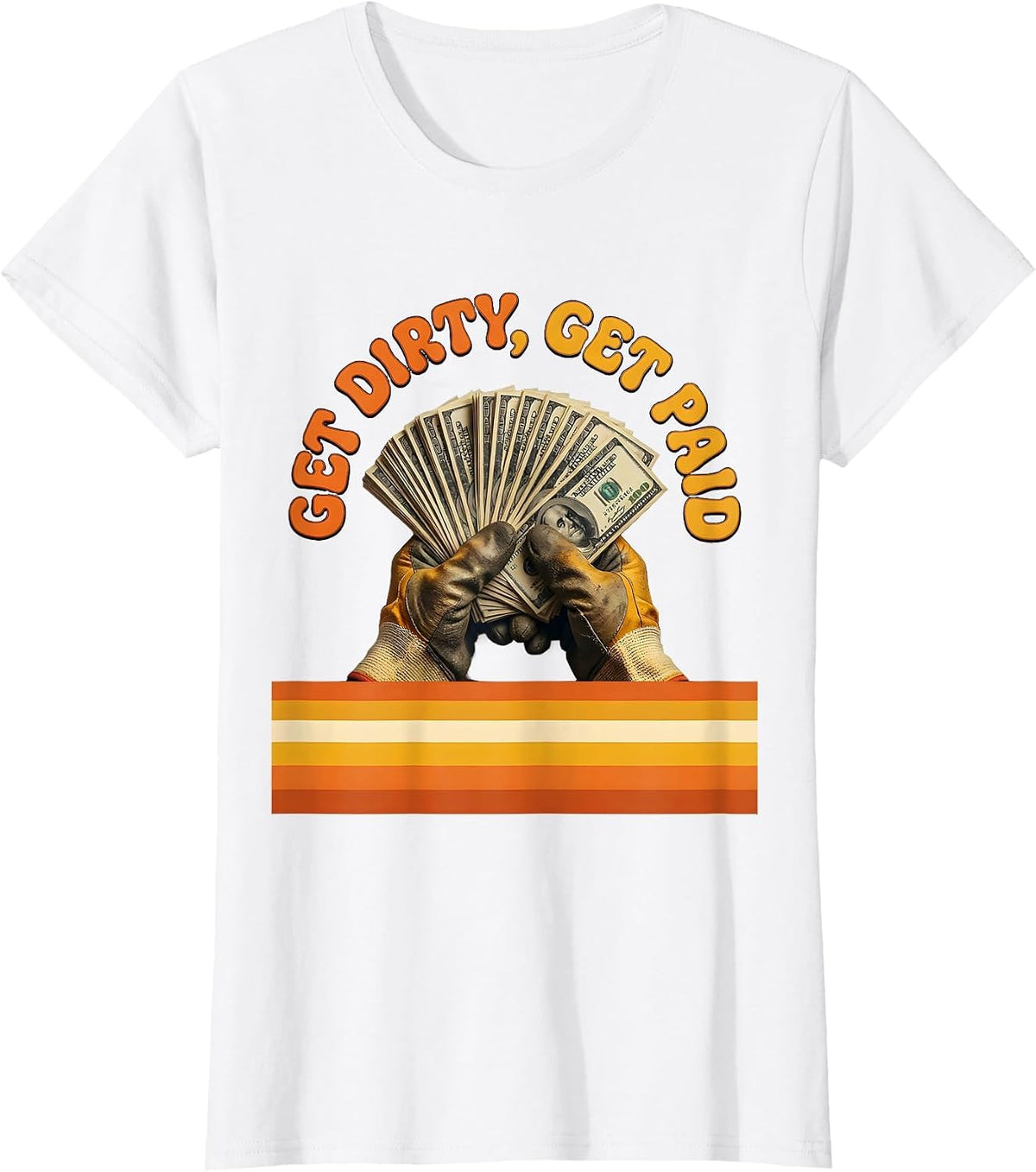 Get Dirty Get Paid Hard Work Hustle Design T-Shirt - White
