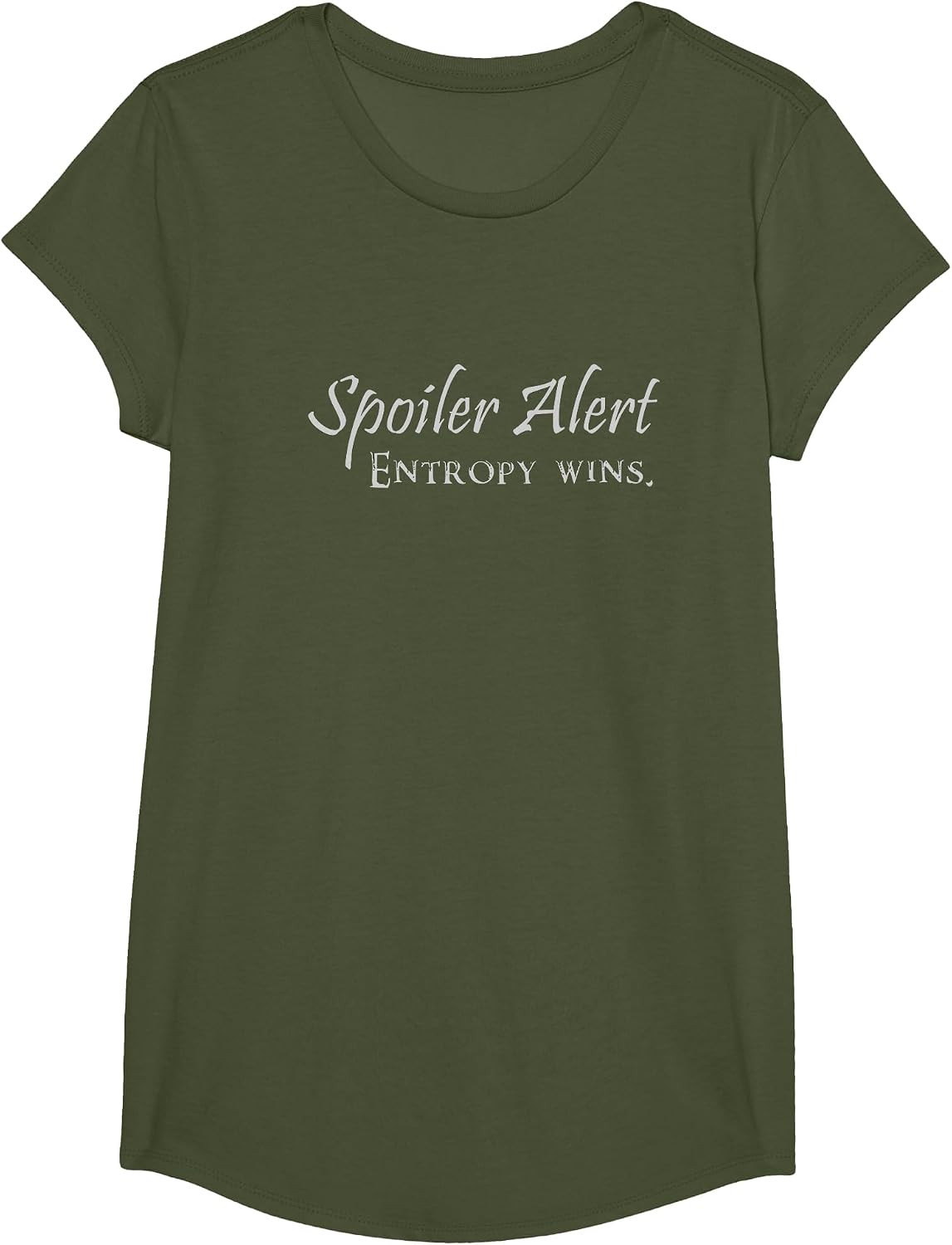 Entropy Wins | Funny Nerdy Science Physics Thermodynamics T-Shirt - Girls Olive Green