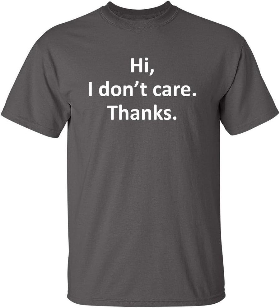 Hi I Dont Care Thanks Shirt Sarcastic Funny Novelty Tee for Men - Charcoal