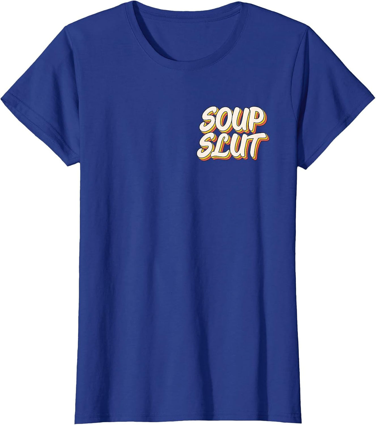 Dirty Adult Humor Funny Sarcastic Soup Slut Lover Saying Tee T-Shirt - Royal Blue