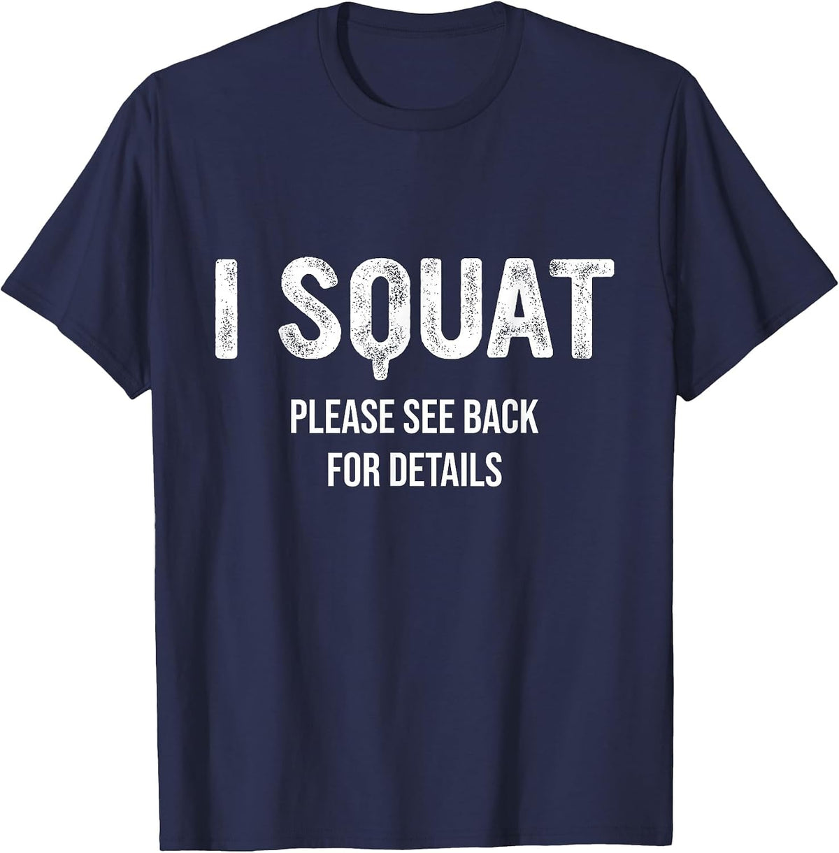 I Squat Please See Back for Details, I Squat T-Shirt - Navy Blue