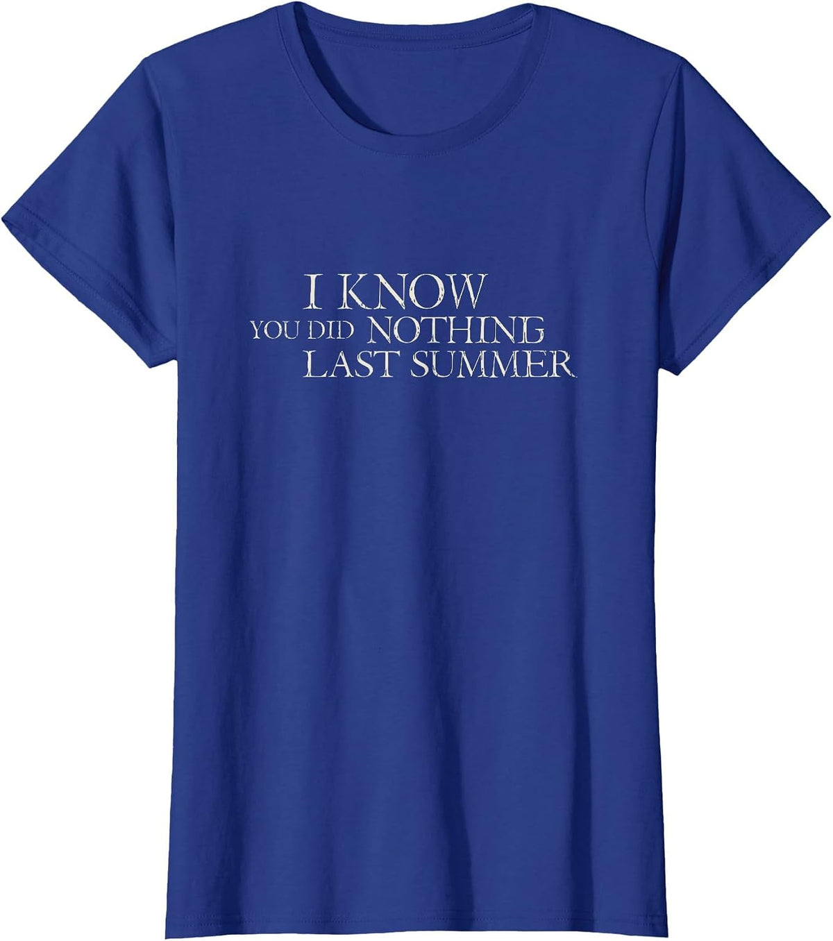 I Know You Did Nothing Last Summer - Funny 2020 T-Shirt - Royal Blue