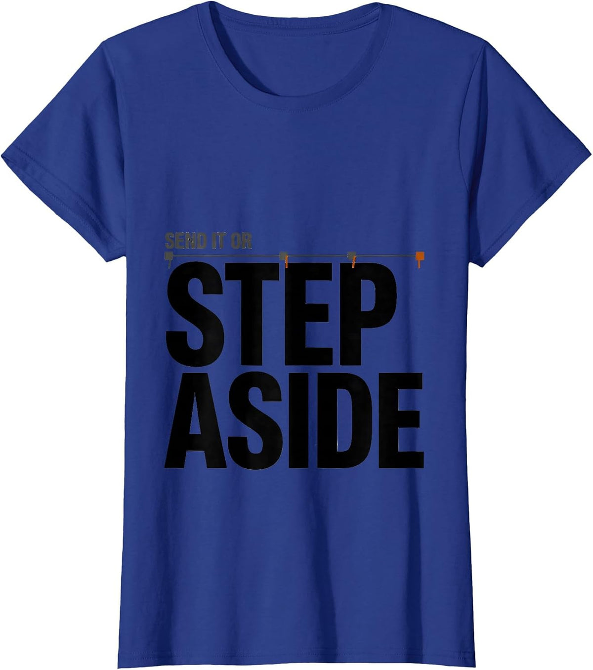 Women's Send It Or Step Aside Funny Rock Climber Bouldering Humor T-Shirt - Royal Blue