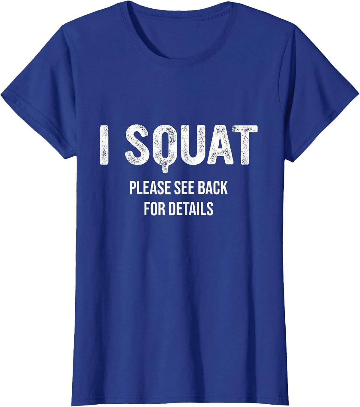 I Squat Please See Back for Details, I Squat T-Shirt - Royal Blue