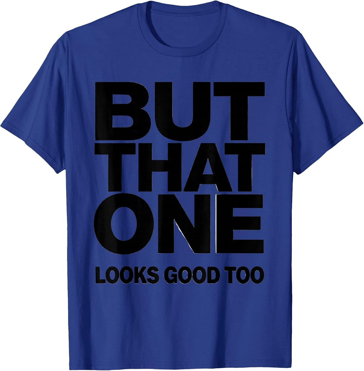 But That One Looks Good Too Funny Geologist Rock Collector T-Shirt - Royal Blue