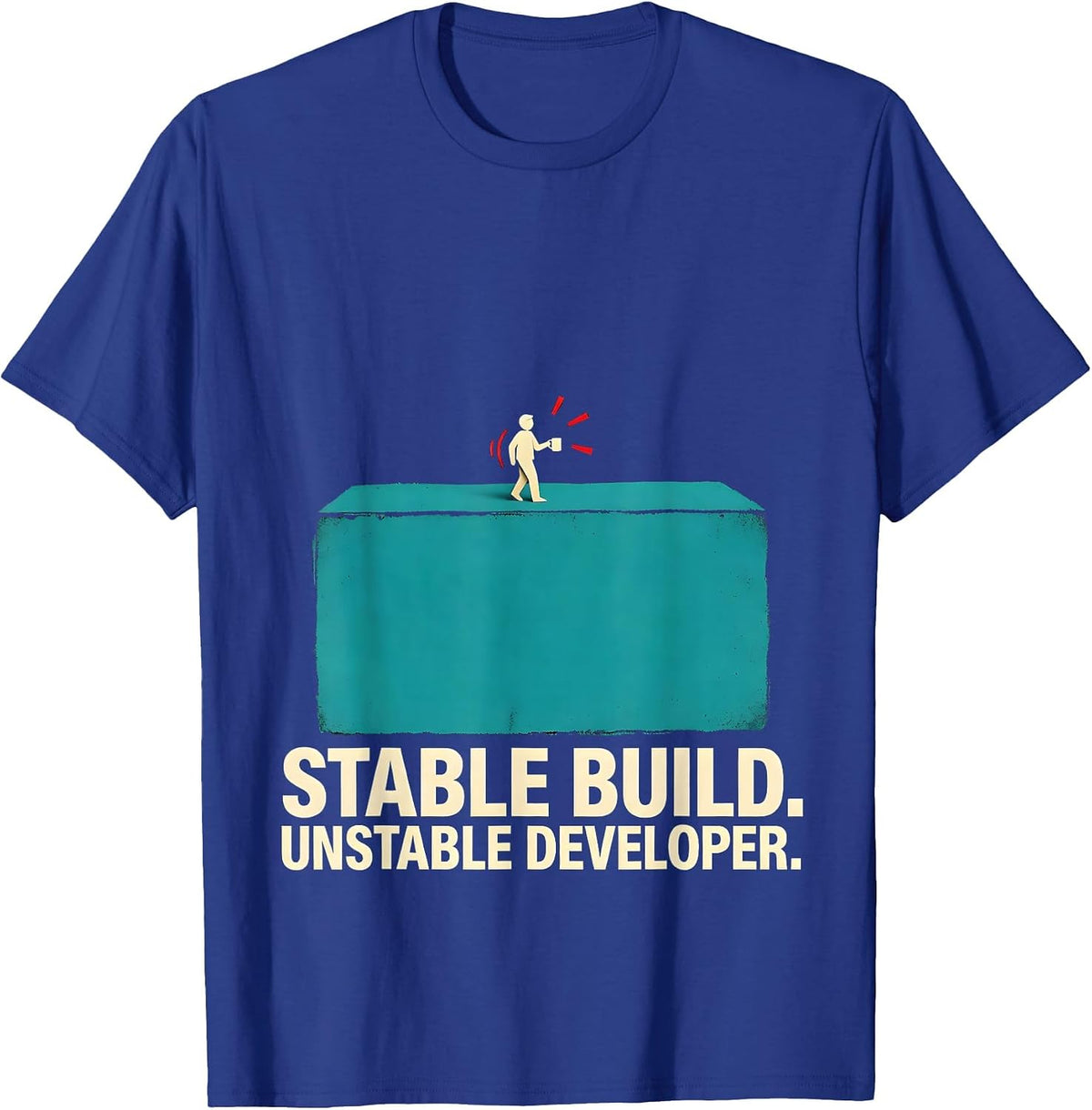 Men's Stable Build Unstable Developer Funny Programmer Gift T-Shirt - Royal Blue