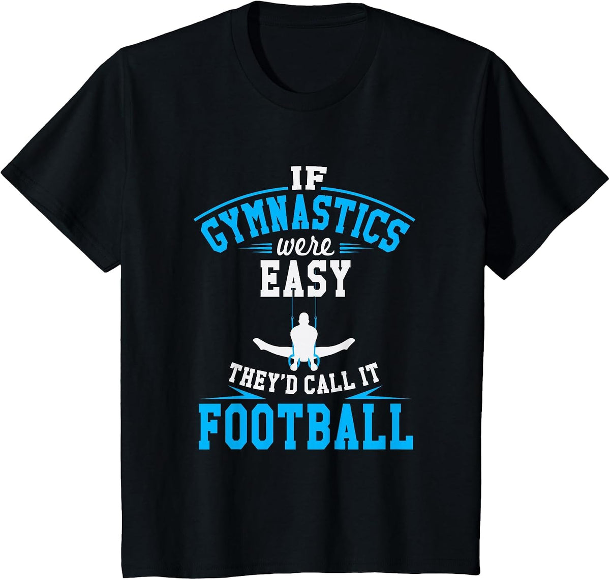 If Gymnastics were Easy They'd Call It Football T-Shirt - Black