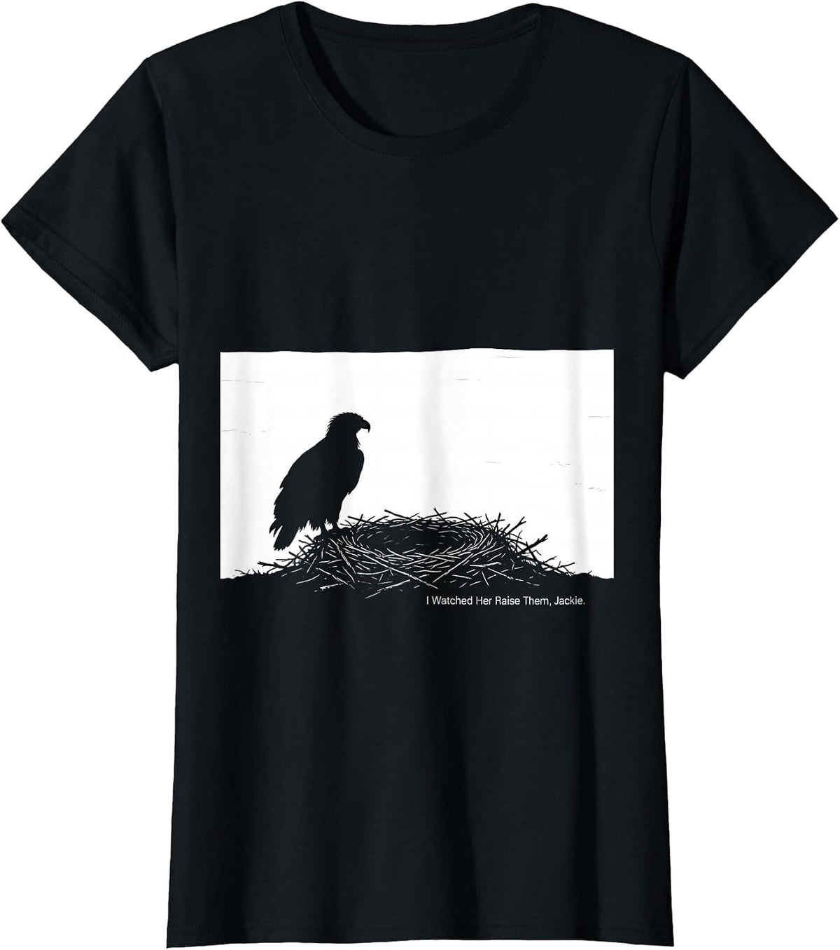 I Watched Her Raise Them, Jackie Memorial Bald Eagle Tribute T-Shirt - Black
