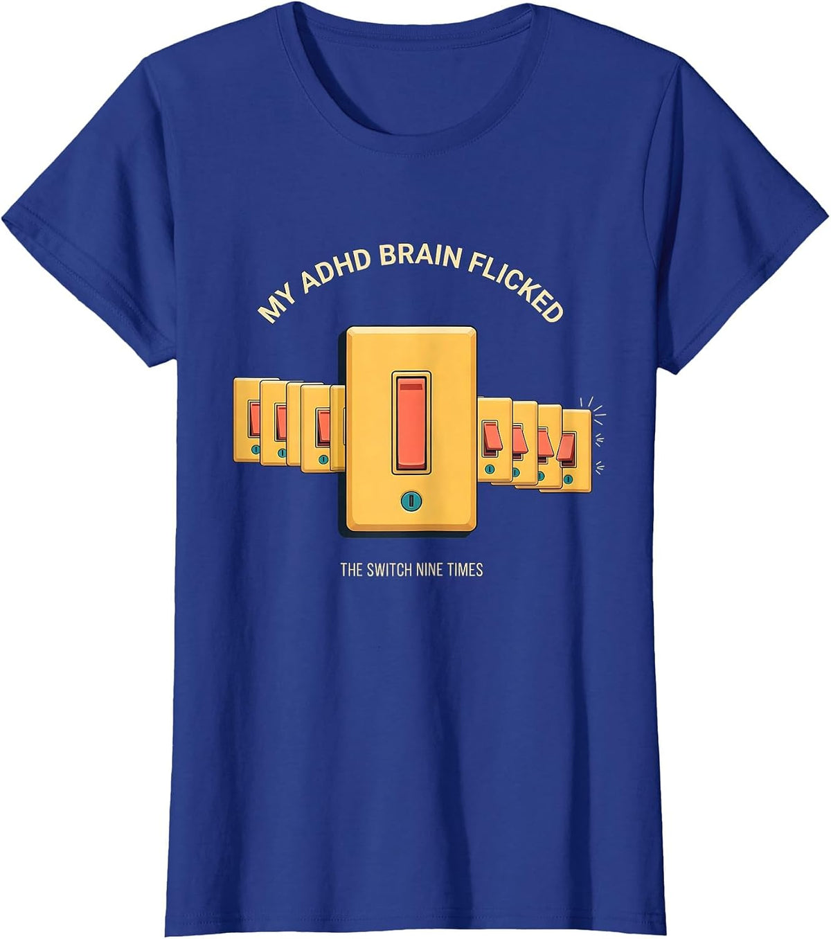 Women's My ADHD Brain Flicked The Switch Nine Times Neurodivergent T-Shirt - Royal Blue