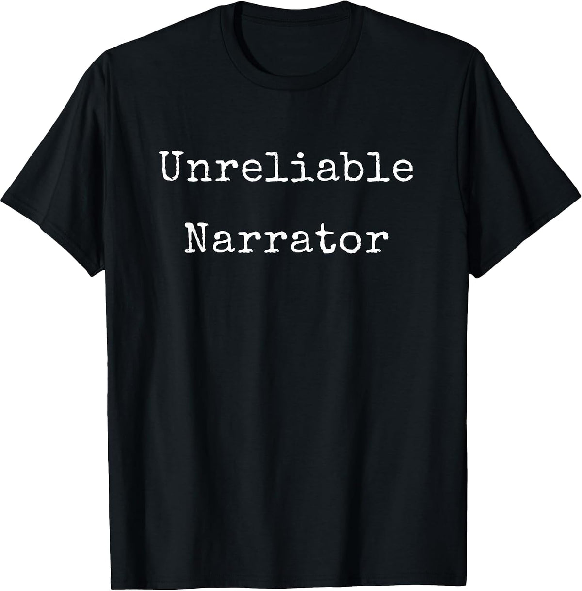 Writer Sarcasm Funny Meme Unreliable Narrator Author T-Shirt - Black