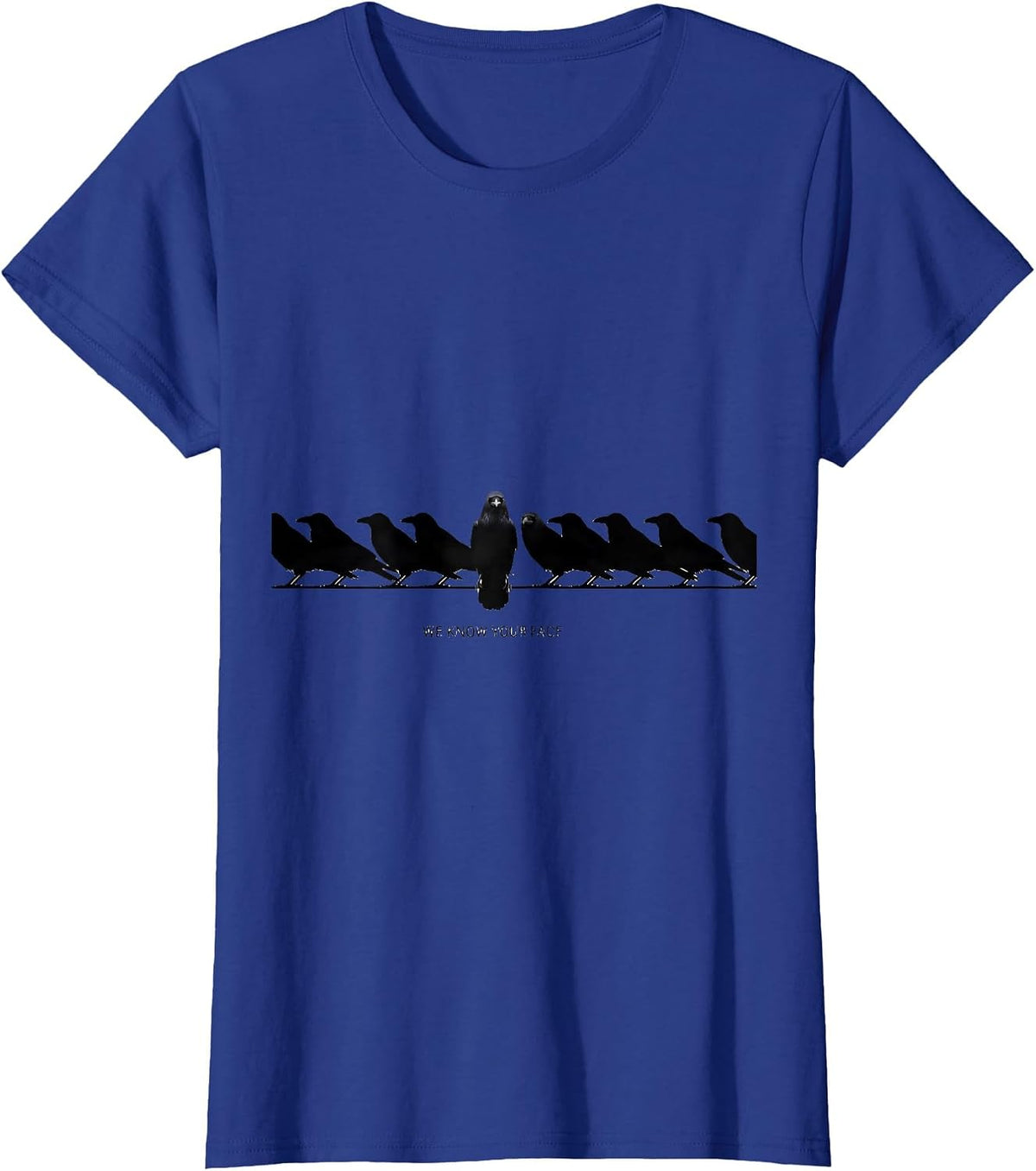 Women's We Know Your Face Funny Crow Raven Dark Humor Pun T-Shirt - Royal Blue