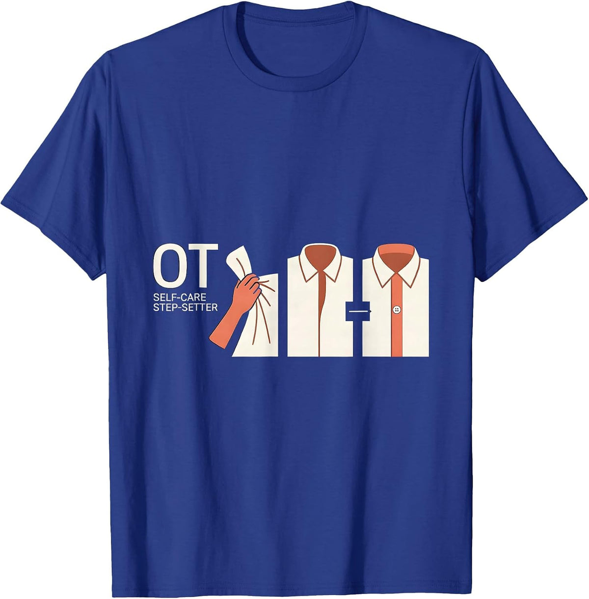 OT Self-Care Step-Setter Occupational Therapy Therapist OT T-Shirt - Royal Blue
