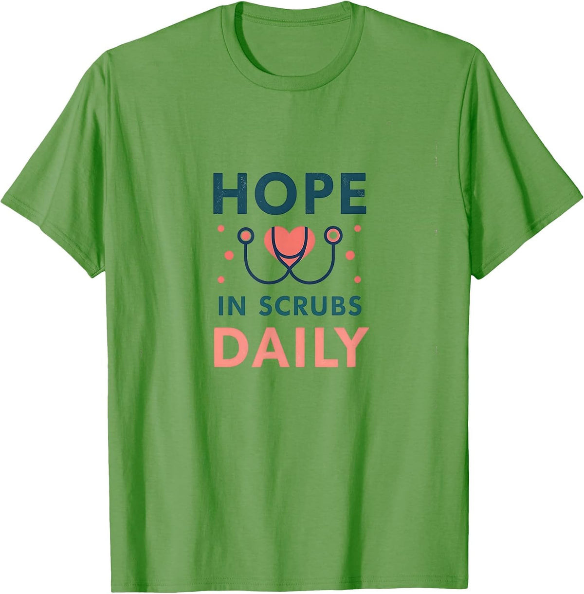 Hope in Scrubs Hospice Nurse Daily Care & Nursing Inspiration Design T-Shirt - Grass Green