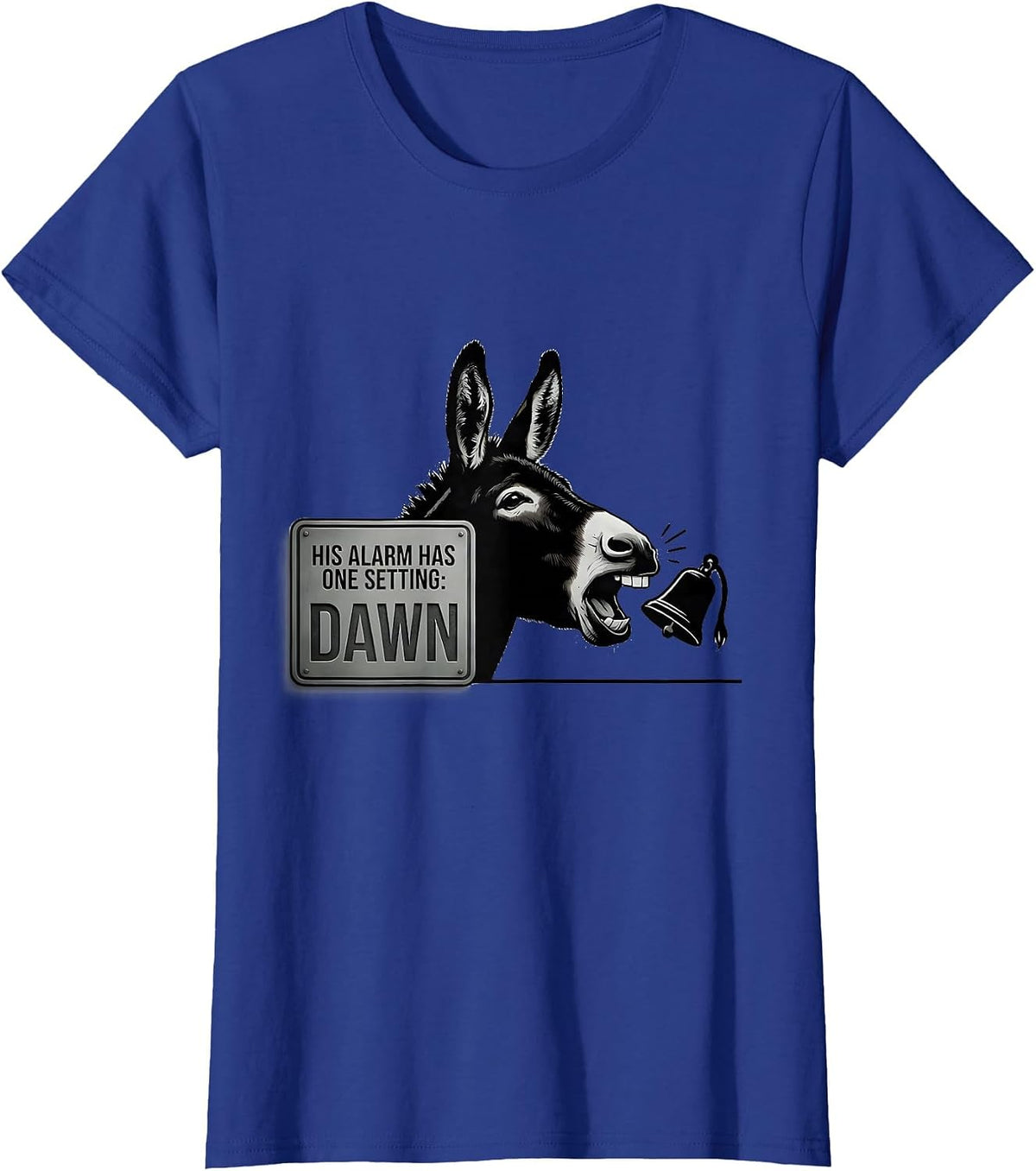 Women's His Alarm Has One Setting: Dawn Funny Donkey Lover Humor T-Shirt - Royal Blue