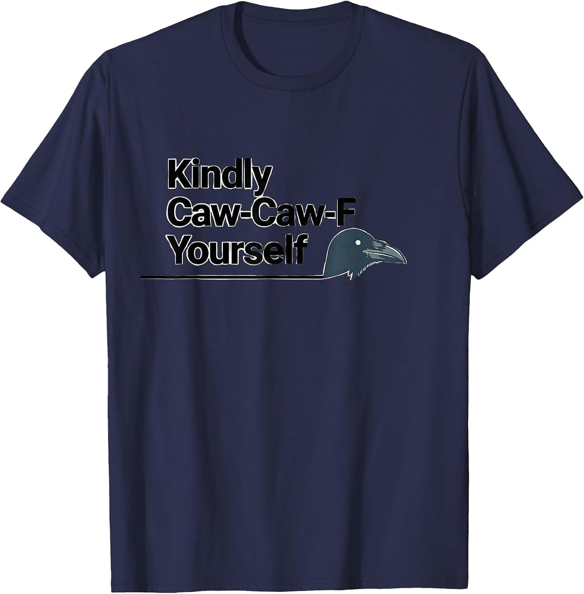 Men's Kindly Caw-Caw-F Yourself Funny Crow Raven Dark Humor T-Shirt - Navy Blue