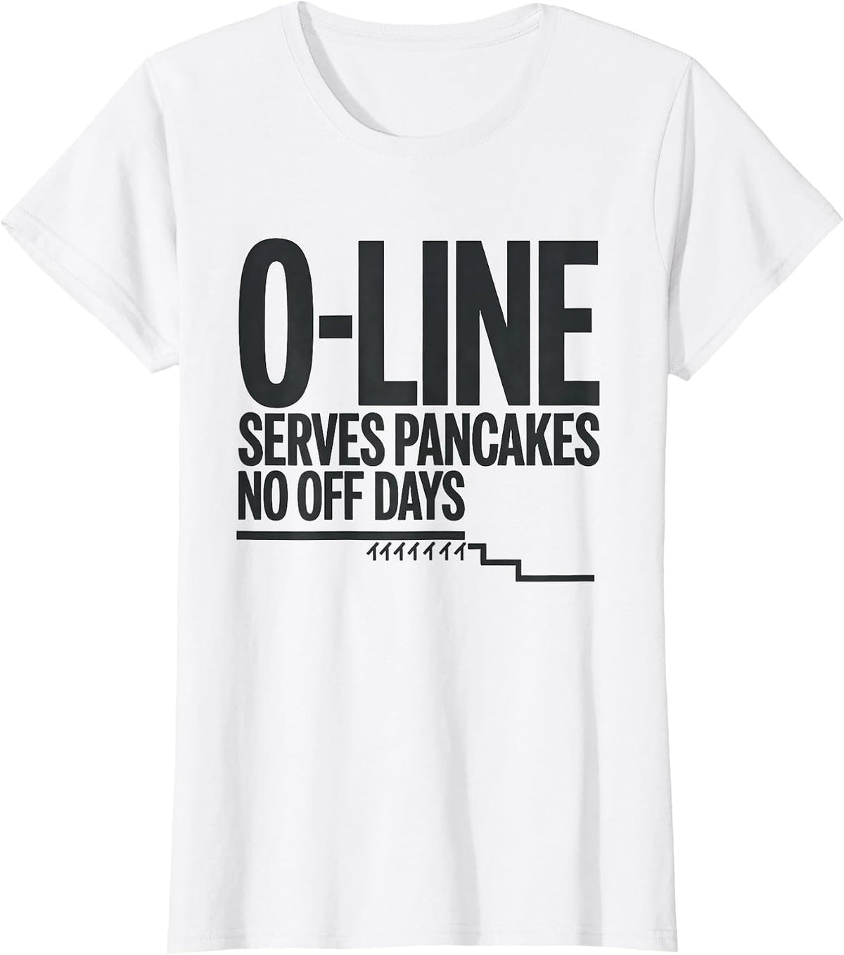 O-Line Serves Pancakes No Off Days Funny Football Lineman T-Shirt - White