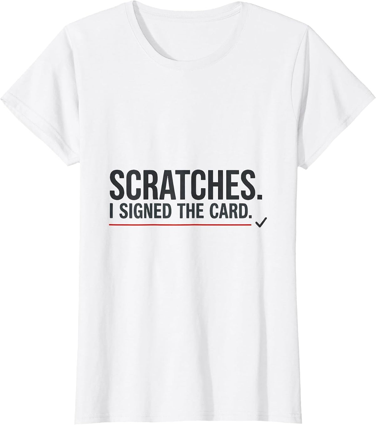 Women's Scratches I Signed The Card Funny Vet Tech Occupational T-Shirt - White