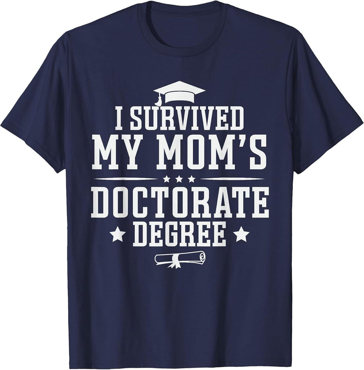 I Survived My Mom's Doctorate Degree Proud Son Daughter Mom T-Shirt - Navy Blue