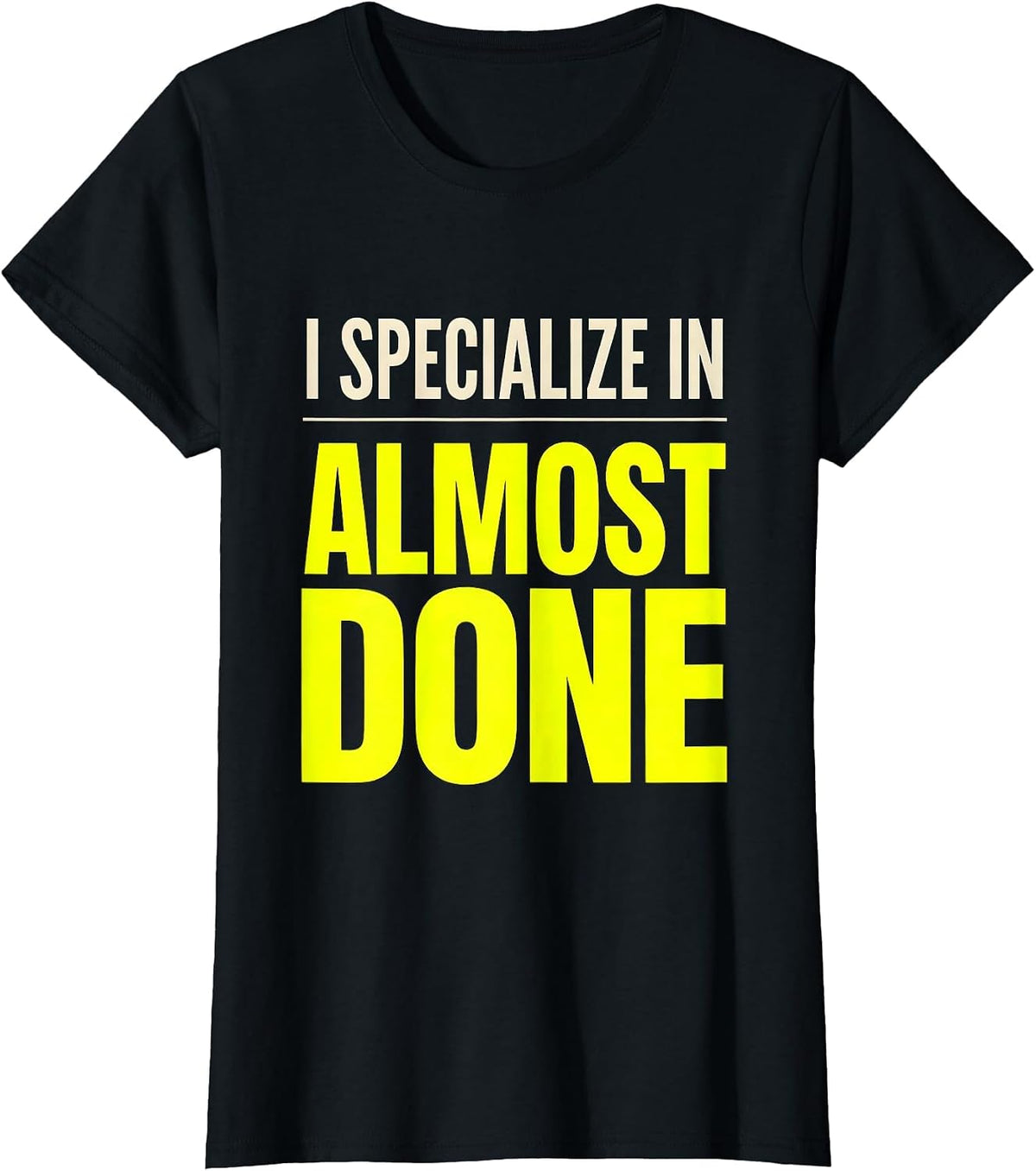 I Specialize In Almost Done Funny Construction Worker Gag T-Shirt - Black