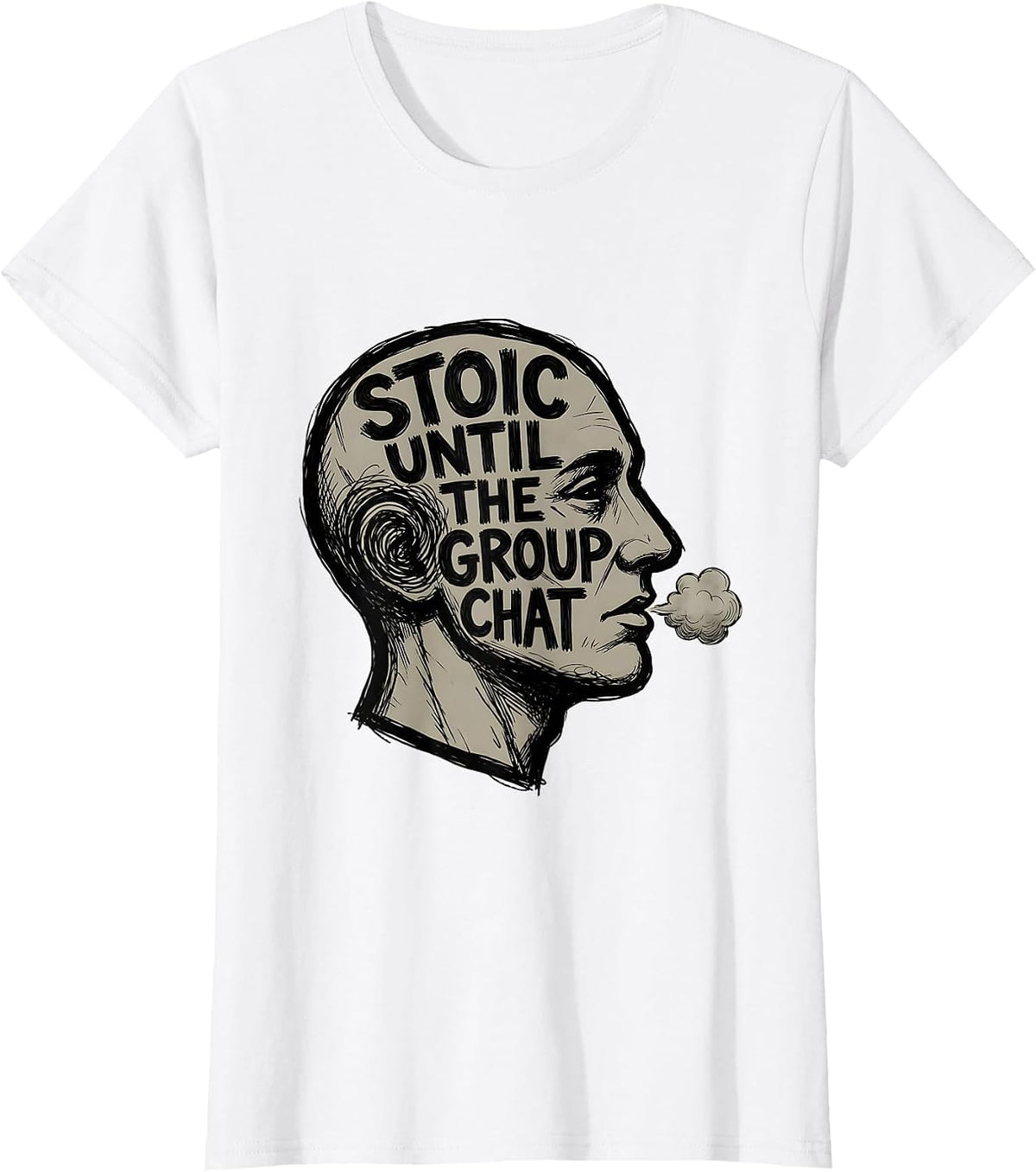 Stoic Until The Group Chat Philosophical Stoic Quote T-Shirt - White