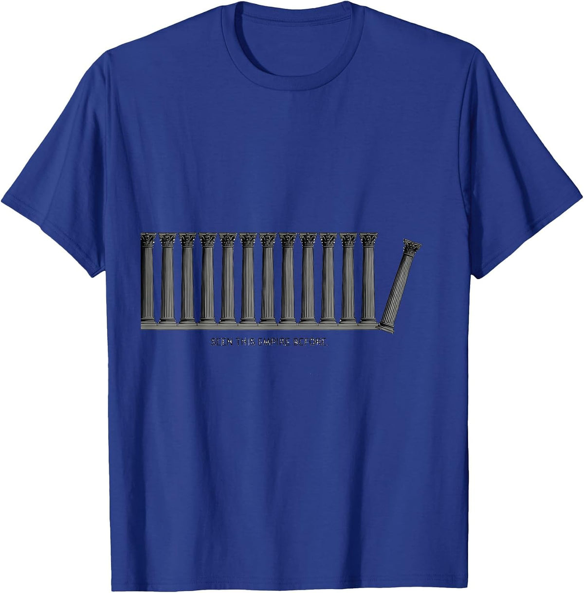 Seen This Empire Before Funny History Buff Sarcastic Humor T-Shirt - Royal Blue