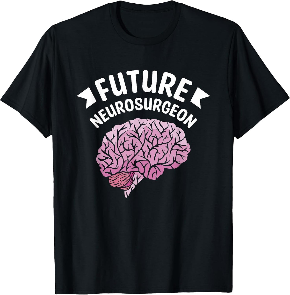 Future Neurosurgeon Brain Surgeon Neurosurgery T-Shirt - Black