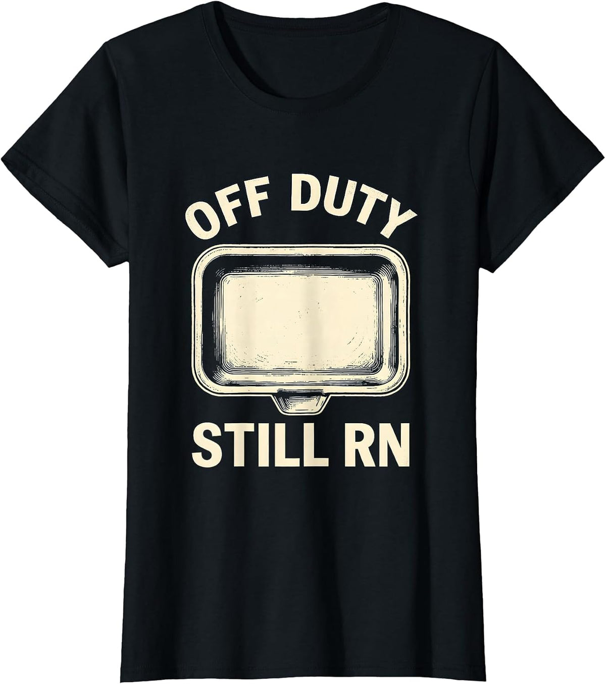 Women's Off Duty Still RN Funny Nurse Humor Appreciation Gift T-Shirt - Black