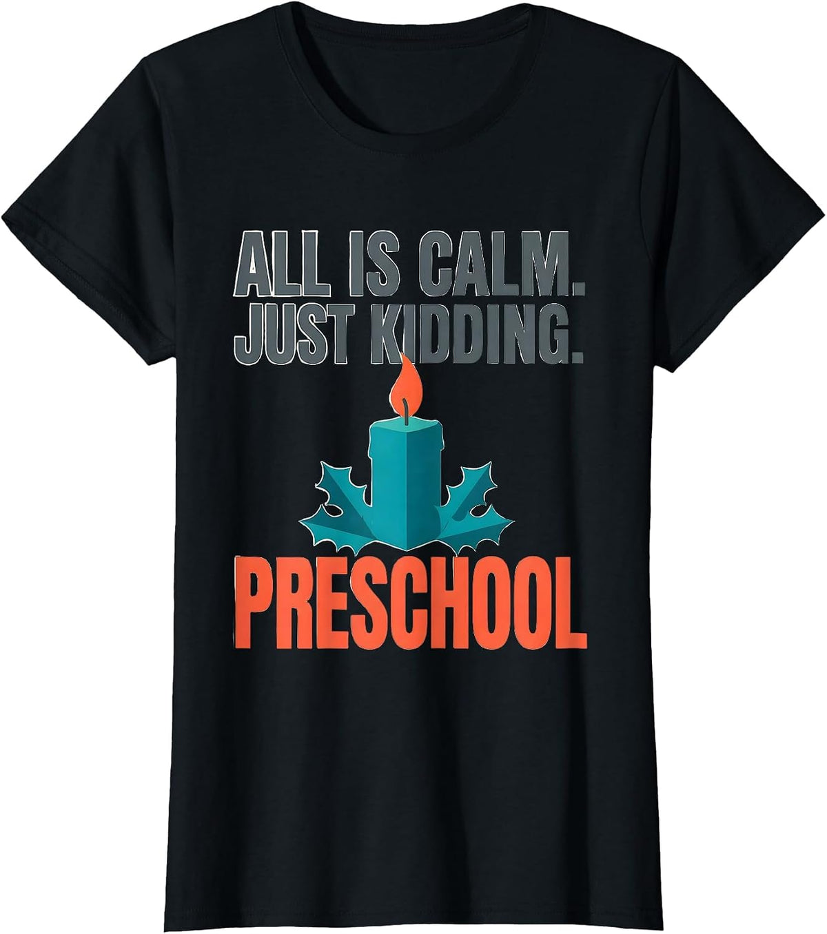 All Is Calm Just Kidding Preschool Funny Teacher Christmas T-Shirt - Black