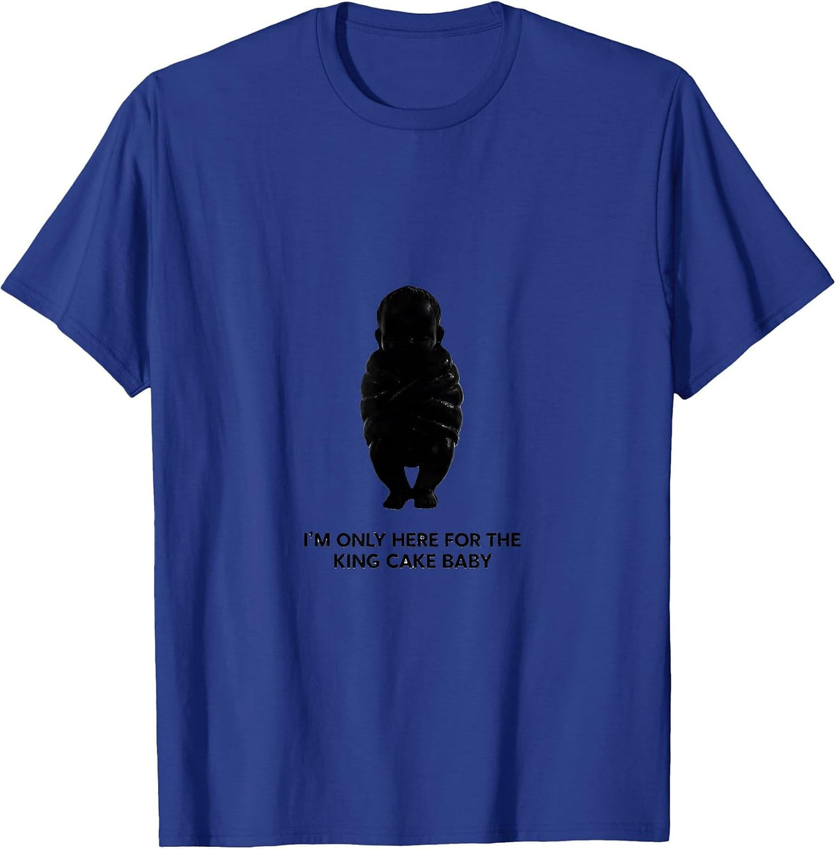 I'm Only Here For The King Cake Baby Funny Mardi Gras Party T-Shirt - Royal Blue