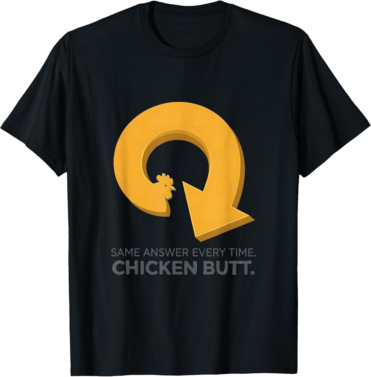 Men's Same Answer Every Time Chicken Butt Funny Chicken Lover Gift T-Shirt - Black