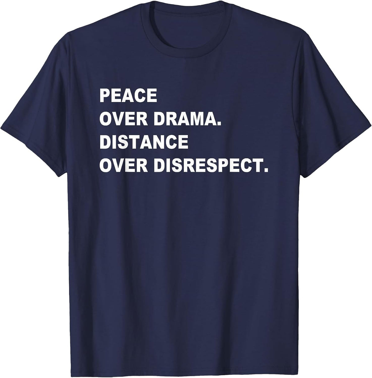 Peace Over Drama Distance Over Disrespect Apparel T-Shirt - Navy Blue