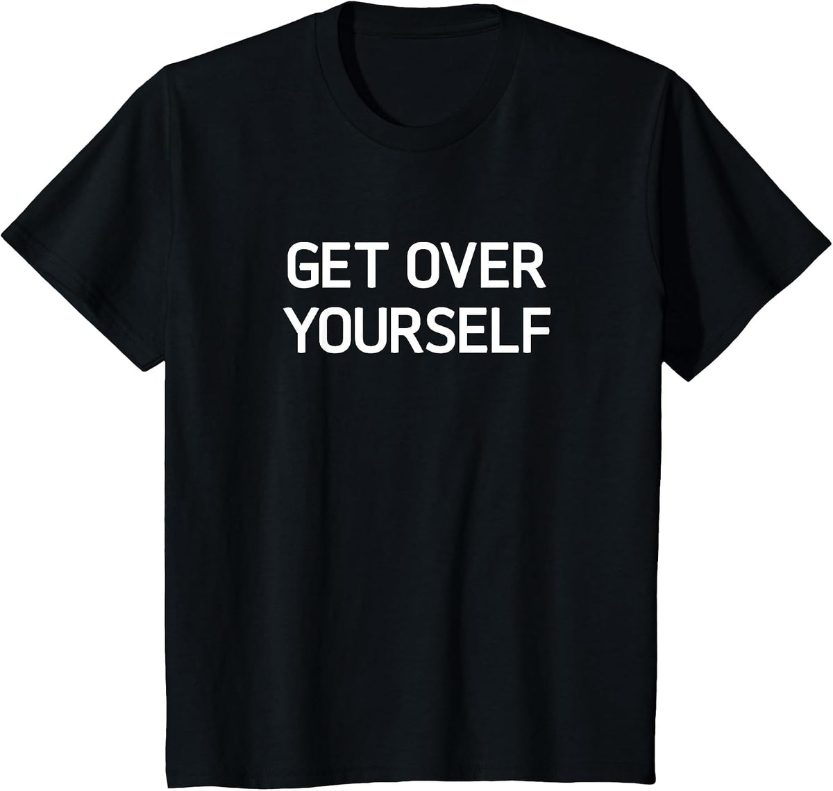 Get Over Yourself, Funny, Jokes, Sarcastic T-Shirt - Black