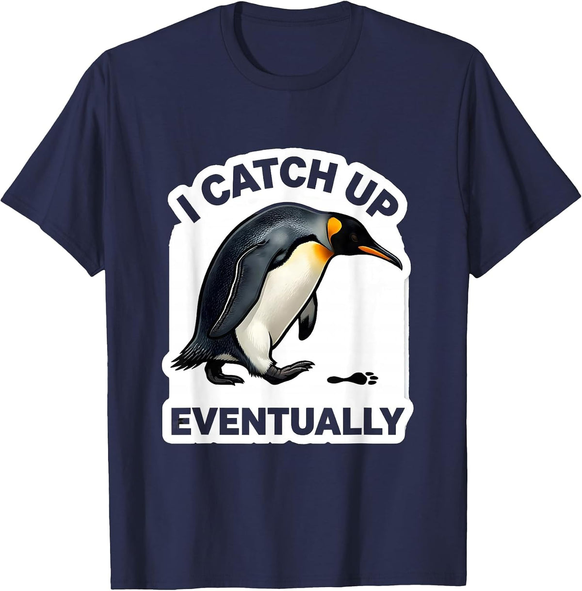 Men's I Catch Up Eventually Funny Penguin Lover Animal Humor Gift T-Shirt - Navy Blue