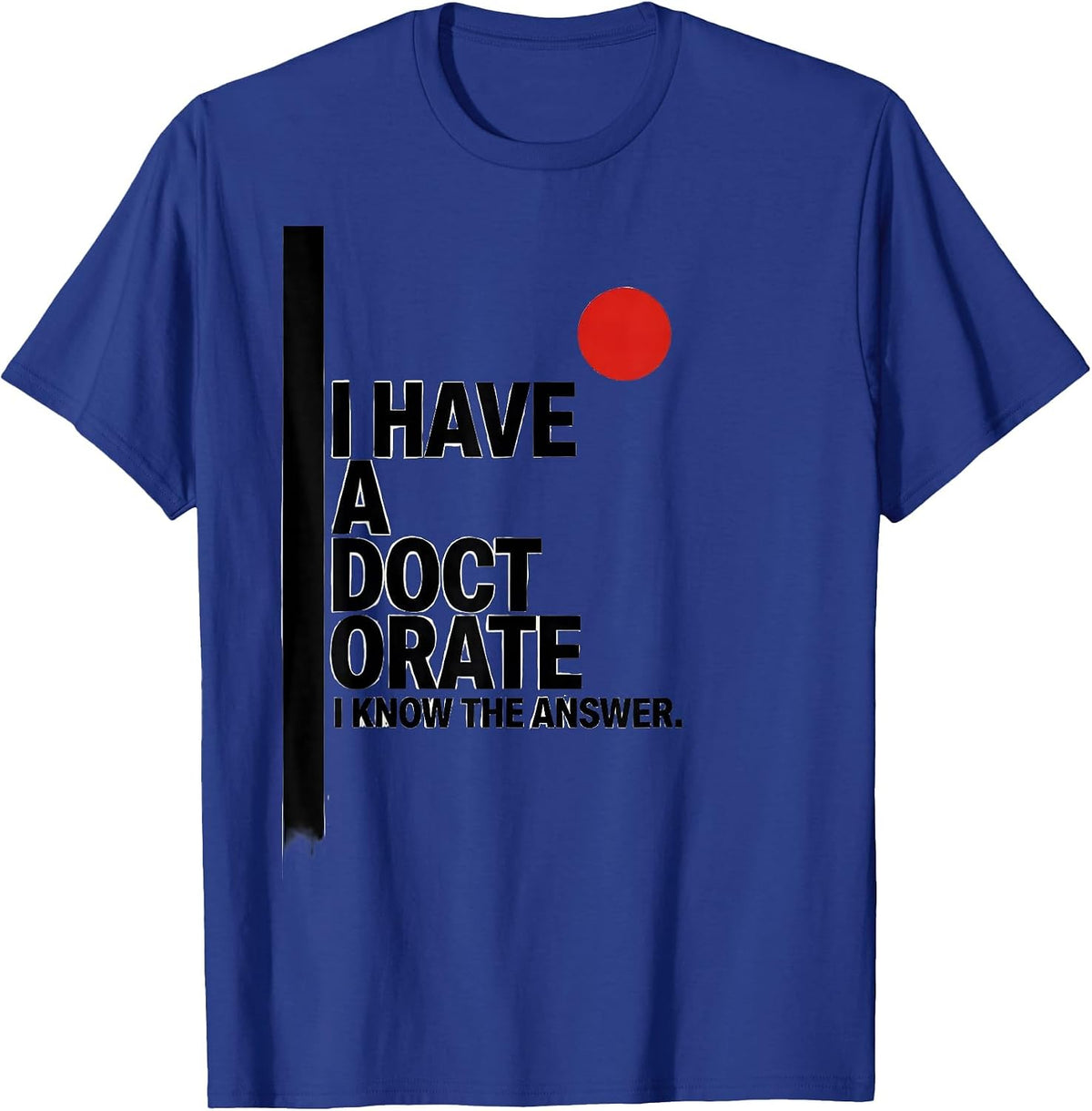 Men's I Have A Doctorate, I Know The Answer Funny PhD Graduation T-Shirt - Royal Blue