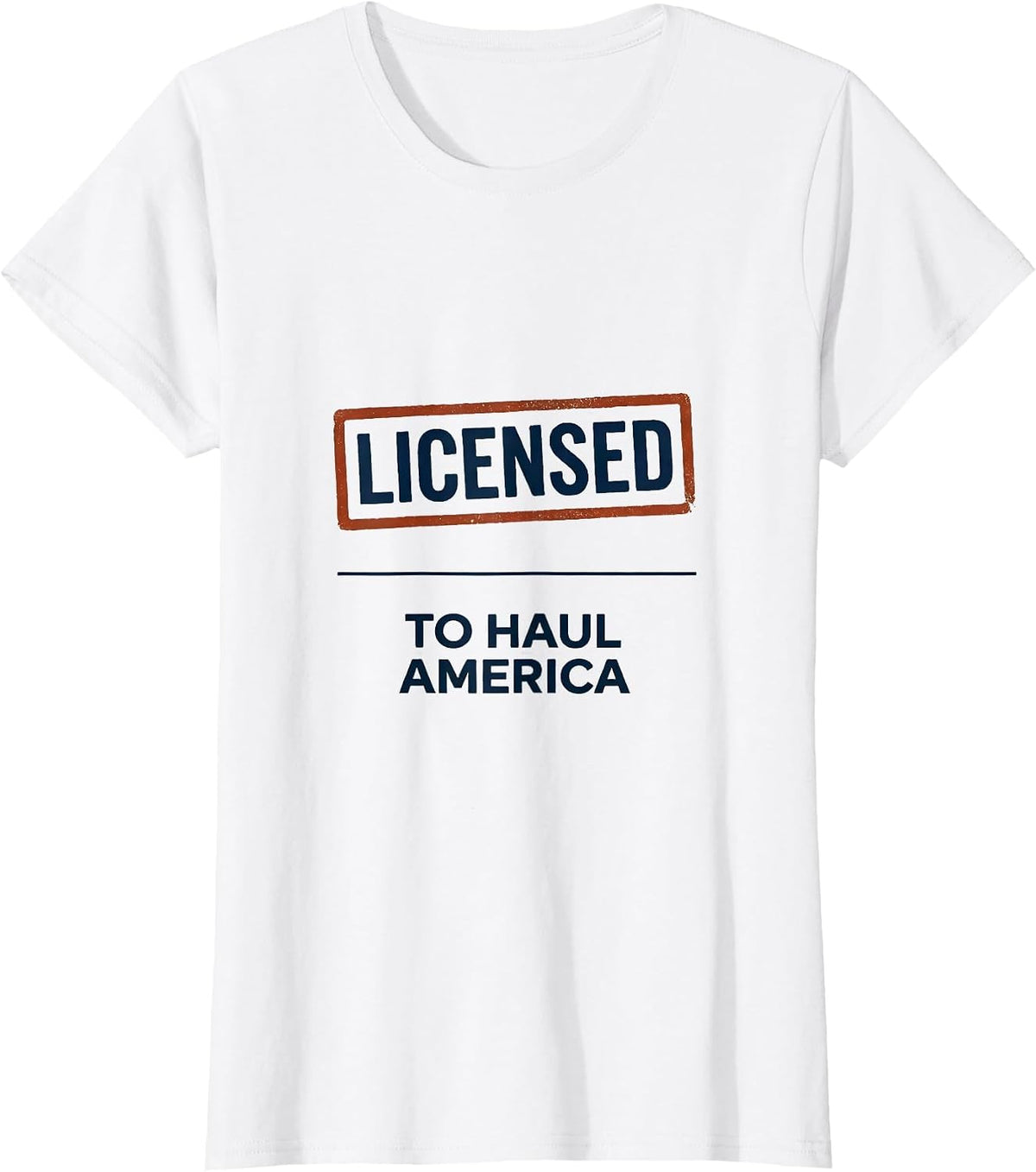 Women's Licensed To Haul America Patriotic Semi Truck Driver Trucker T-Shirt - White