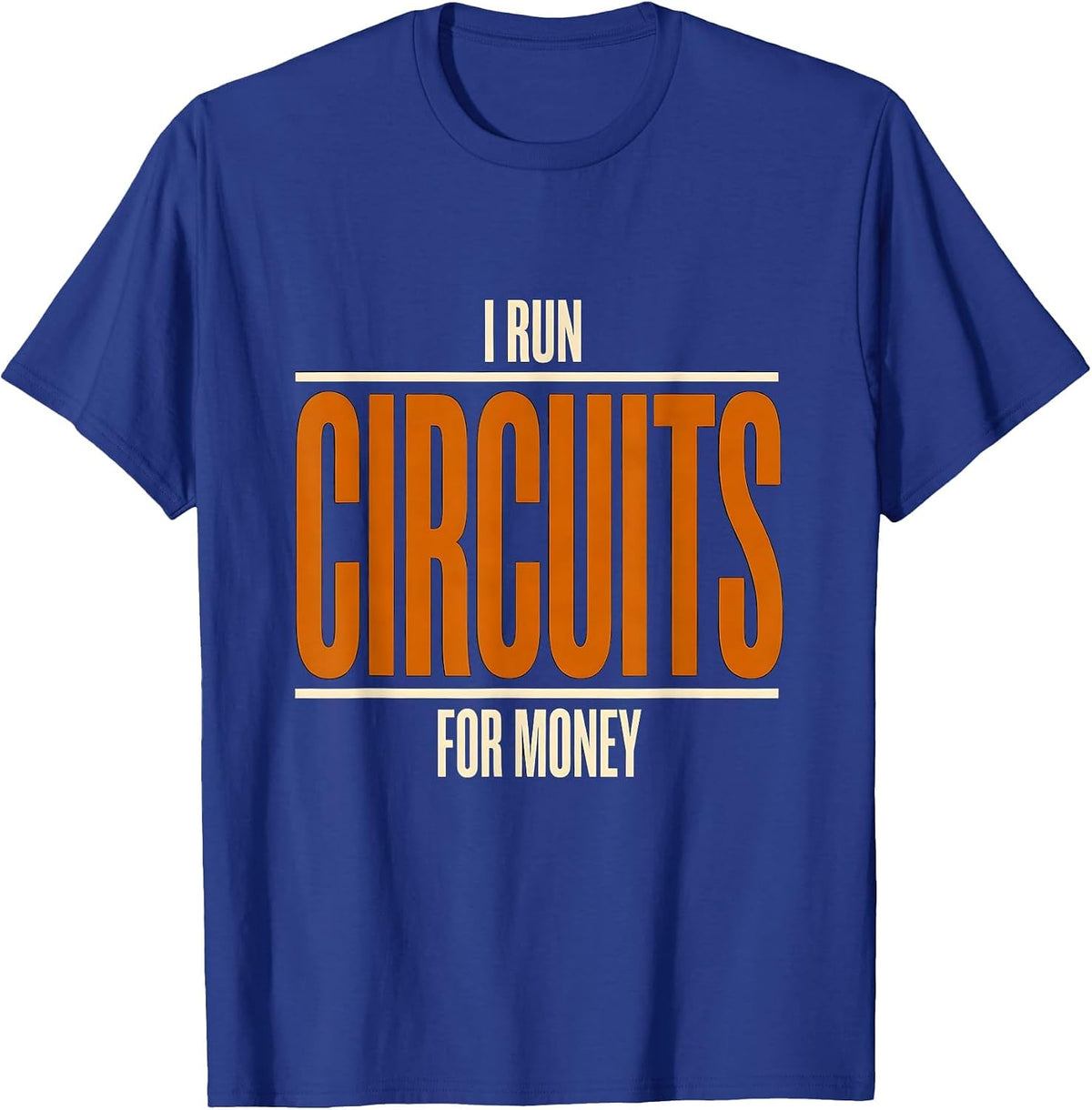 Men's I Run Circuits For Money Funny Electrician Sarcastic Humor T-Shirt - Royal Blue